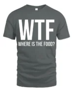 Funny WTF Where Is The Food Hungry Humor Graphic T Shirt - gray t-shirt on white background