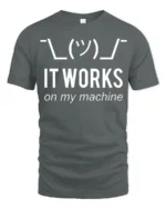 Funny It Works On My Machine Programmer Humor T Shirt - gray t-shirt on white background