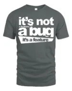 Funny Its Not A Bug Its A Feature Programmer Humor T Shirt - gray t-shirt on white background