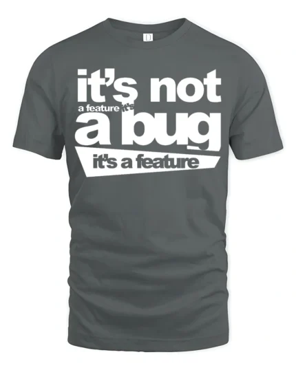 Funny Its Not A Bug Its A Feature Programmer Humor T Shirt - gray t-shirt on white background