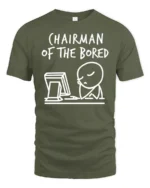 Funny Chairman Of The Bored Office Humor Graphic T Shirt - military green t-shirt on white background