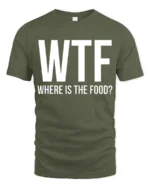 Funny WTF Where Is The Food Hungry Humor Graphic T Shirt - military green t-shirt on white background