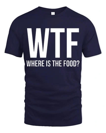 Funny WTF Where Is The Food Hungry Humor Graphic T Shirt - navy t-shirt on white background