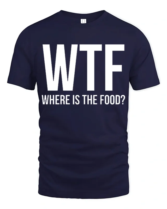 Funny WTF Where Is The Food Hungry Humor Graphic T Shirt - navy t-shirt on white background