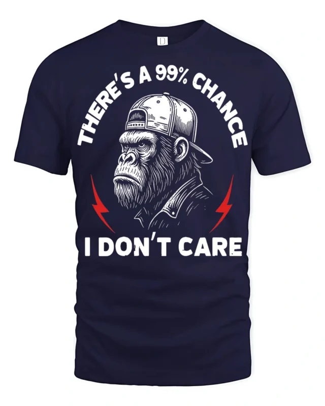 Funny Theres A 99 Percent Chance I Dont Care Gorilla T Shirt - navy t-shirt on white background