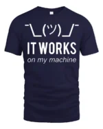 Funny It Works On My Machine Programmer Humor T Shirt - navy t-shirt on white background