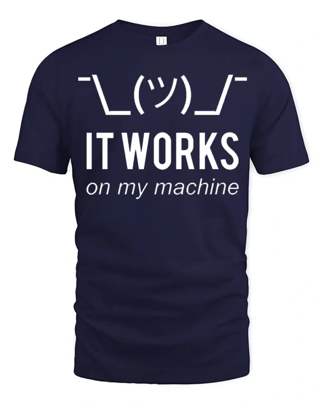 Funny It Works On My Machine Programmer Humor T Shirt - navy t-shirt on white background
