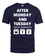 Funny After Monday Tuesday WTF Calendar Joke Graphic T Shirt - navy t-shirt on white background