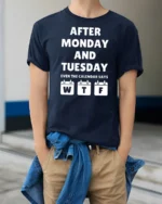 Funny After Monday Tuesday WTF Calendar Joke Graphic T Shirt - model wearing navy tee with hands in pockets