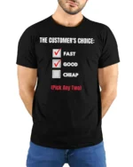 Funny Fast Good Cheap T Shirt Customer Choice Humor Tee - model wearing black tee with hands behind back