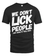 We Dont Lick People Funny Sarcastic Humor Quote T Shirt - black t-shirt on white background