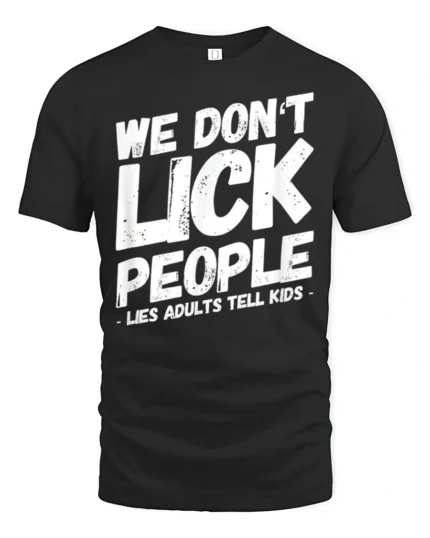 We Dont Lick People Funny Sarcastic Humor Quote T Shirt - black t-shirt on white background