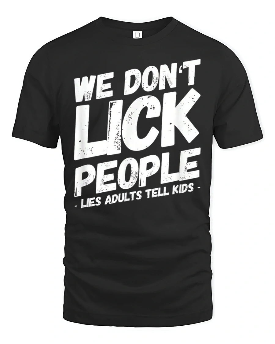 We Dont Lick People Funny Sarcastic Humor Quote T Shirt - 1 We Dont Lick People Funny Sarcastic Humor Quote T Shirt - black t-shirt on white background