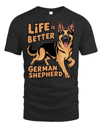 Life Is Better With A German Shepherd Dog Lover T Shirt - black t-shirt on white background