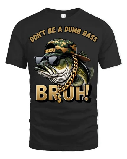 Dont Be A Dumb Bass Bruh Funny Fishing Humor Graphic T Shirt - black t-shirt on white background