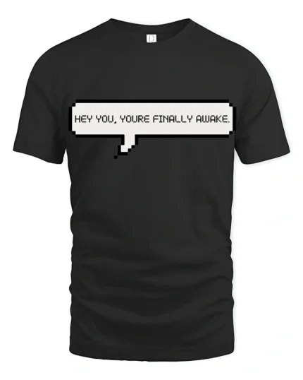 Hey You Youre Finally Awake Funny Gamer Meme Quote T Shirt - black t-shirt on white background