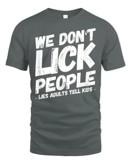 We Dont Lick People Funny Sarcastic Humor Quote T Shirt - gray t-shirt on white background