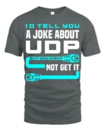 Id Tell You A Joke About UDP Funny Networking Nerd T Shirt - gray t-shirt on white background
