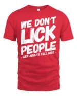 We Dont Lick People Funny Sarcastic Humor Quote T Shirt - red t-shirt on white background