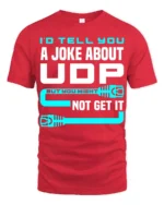 Id Tell You A Joke About UDP Funny Networking Nerd T Shirt - red t-shirt on white background