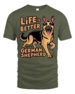 Life Is Better With A German Shepherd Dog Lover T Shirt - military green t-shirt on white background