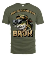 Dont Be A Dumb Bass Bruh Funny Fishing Humor Graphic T Shirt - military green t-shirt on white background