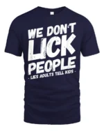 We Dont Lick People Funny Sarcastic Humor Quote T Shirt - navy t-shirt on white background