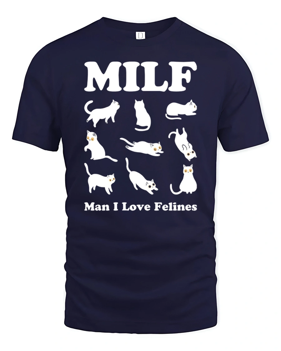 MILF Man I Love Felines Funny Cat Lover Humor T Shirt - 1 MILF Man I Love Felines Funny Cat Lover Humor T Shirt - navy t-shirt on white background