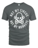Not My Circus Not My Monkeys Funny Skull Graphic T Shirt Tee - gray t-shirt on white background
