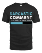Sarcastic Comment Loading Please Wait Funny Quote T Shirt - black t-shirt on white background