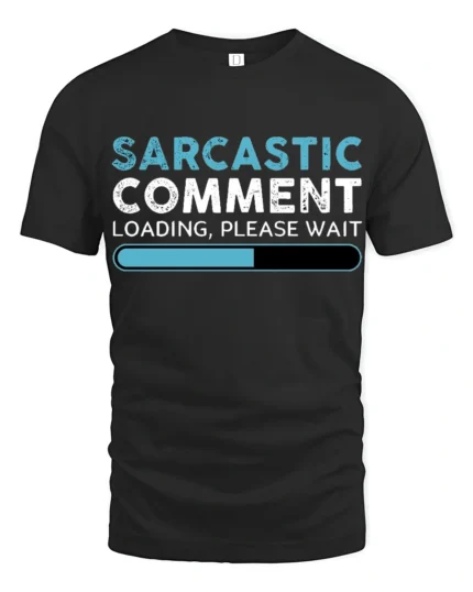 Sarcastic Comment Loading Please Wait Funny Quote T Shirt - black t-shirt on white background