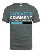 Sarcastic Comment Loading Please Wait Funny Quote T Shirt - gray t-shirt on white background