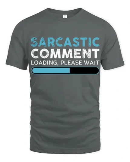 Sarcastic Comment Loading Please Wait Funny Quote T Shirt - gray t-shirt on white background