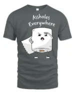 Funny Toilet Paper Assholes Everywhere Meme T Shirt - gray t-shirt on white background