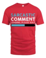 Sarcastic Comment Loading Please Wait Funny Quote T Shirt - red t-shirt on white background