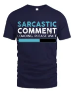 Sarcastic Comment Loading Please Wait Funny Quote T Shirt - navy t-shirt on white background