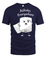 Funny Toilet Paper Assholes Everywhere Meme T Shirt - navy t-shirt on white background