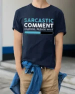 Sarcastic Comment Loading Please Wait Funny Quote T Shirt - model wearing navy tee with hands in pockets