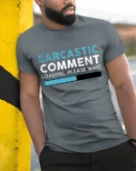 Sarcastic Comment Loading Please Wait Funny Quote T Shirt - model wearing grey tee, leaning on column