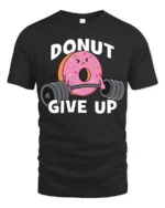 Donut Give Up Funny Gym Graphic T Shirt Cute Workout Motivation Tee - black t-shirt on white background