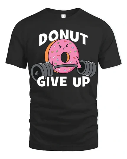 Donut Give Up Funny Gym Graphic T Shirt Cute Workout Motivation Tee - black t-shirt on white background