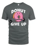 Donut Give Up Funny Gym Graphic T Shirt Cute Workout Motivation Tee - gray t-shirt on white background