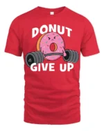 Donut Give Up Funny Gym Graphic T Shirt Cute Workout Motivation Tee - red t-shirt on white background