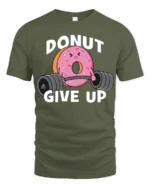 Donut Give Up Funny Gym Graphic T Shirt Cute Workout Motivation Tee - military green t-shirt on white background
