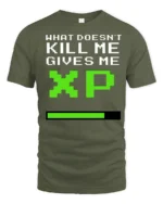What Doesnt Kill Me Gives Me XP Funny Gamer Graphic T Shirt Retro Style - military green t-shirt on white background