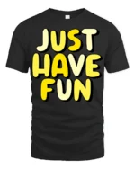 Just Have Fun Positive Quote Graphic T Shirt Happy Vibes Tee - black t-shirt on white background
