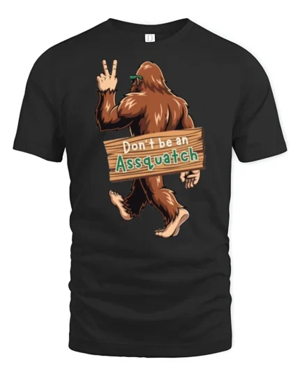 Dont Be An Assquatch Funny Bigfoot Graphic T Shirt Humor Style Tee - black t-shirt on white background