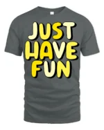 Just Have Fun Positive Quote Graphic T Shirt Happy Vibes Tee - gray t-shirt on white background