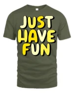 Just Have Fun Positive Quote Graphic T Shirt Happy Vibes Tee - military green t-shirt on white background