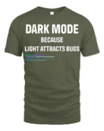 Dark Mode Because Light Attracts Bugs Funny Coding T Shirt Geek Tee - military green t-shirt on white background